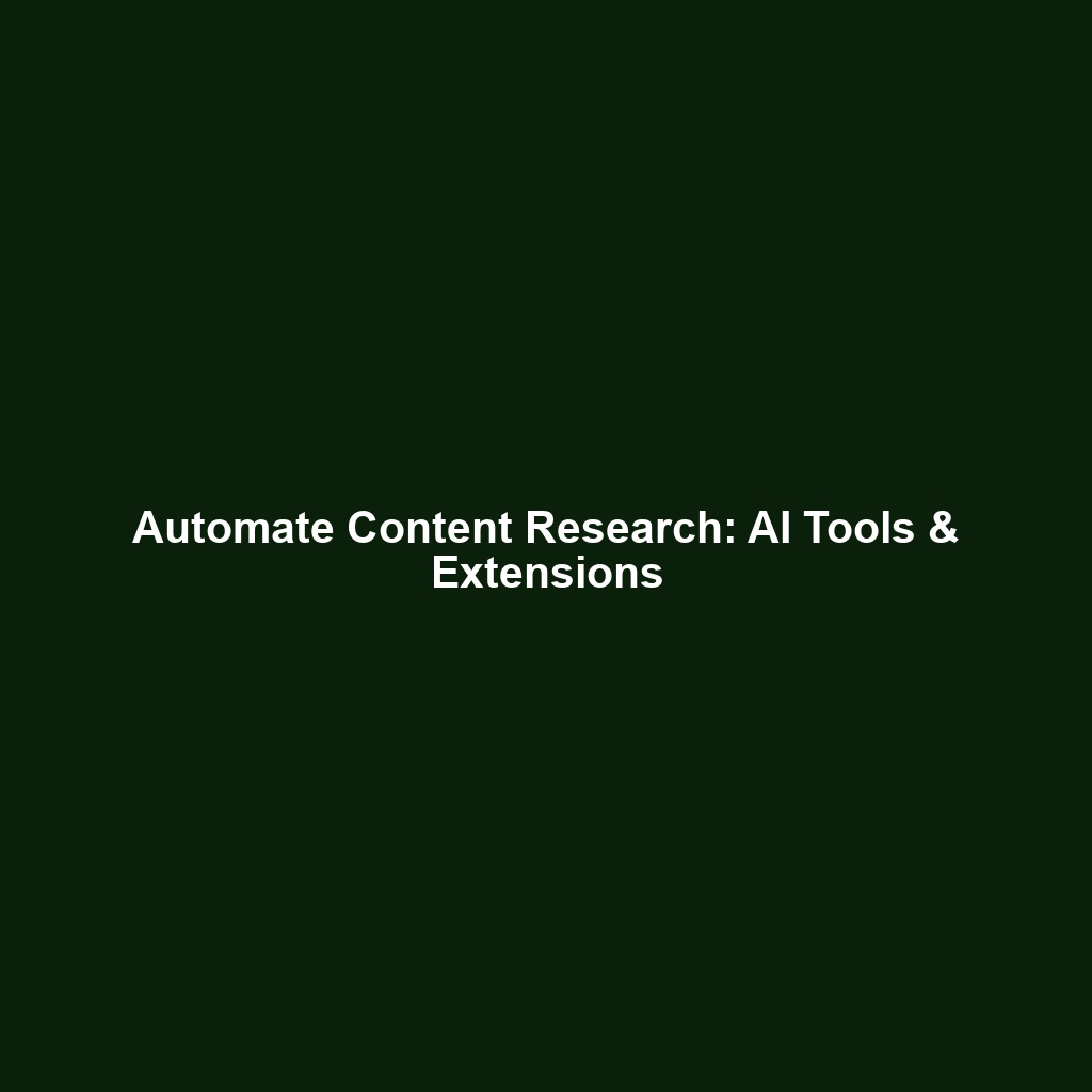Automate Content Research: AI Tools & Extensions
