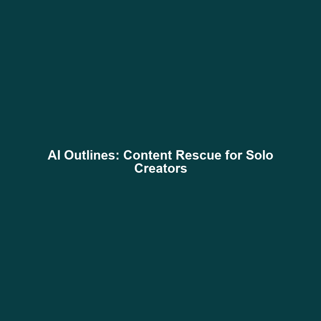 AI Outlines: Content Rescue for Solo Creators