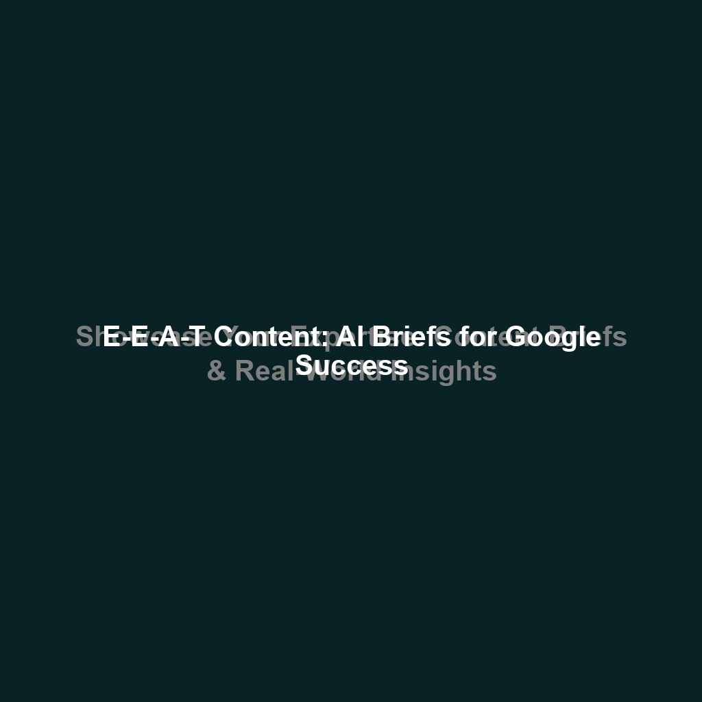 Showcase Your Expertise: Content Briefs & Real-World Insights