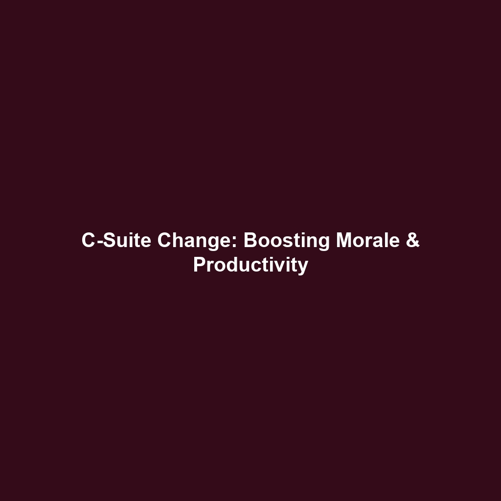 C-Suite Change: Boosting Morale & Productivity