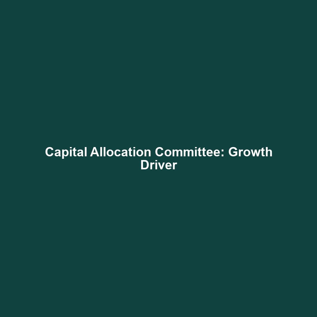 Capital Allocation Committee: Growth Driver