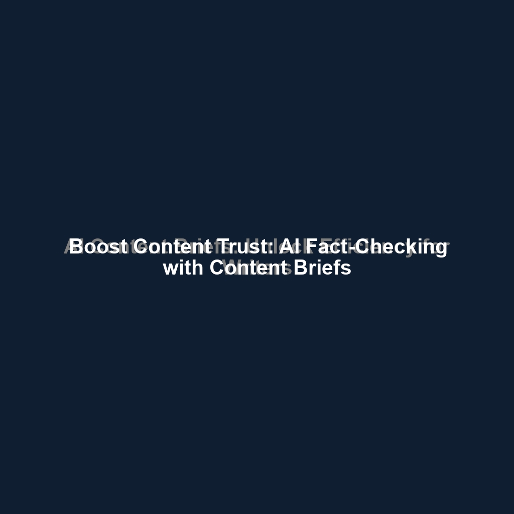 Boost Content Trust: AI Fact-Checking with Content Briefs