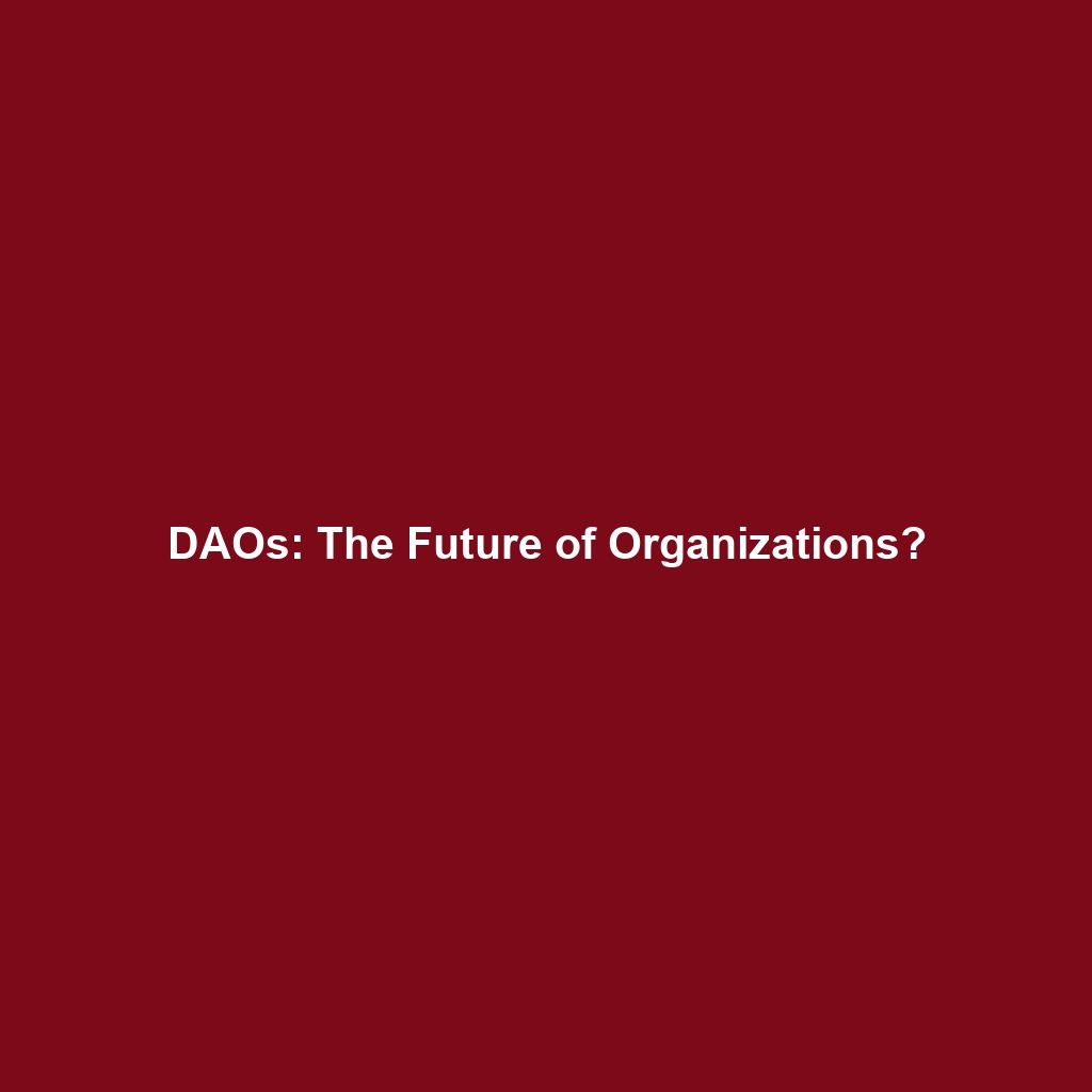 DAOs: The Future of Organizations?