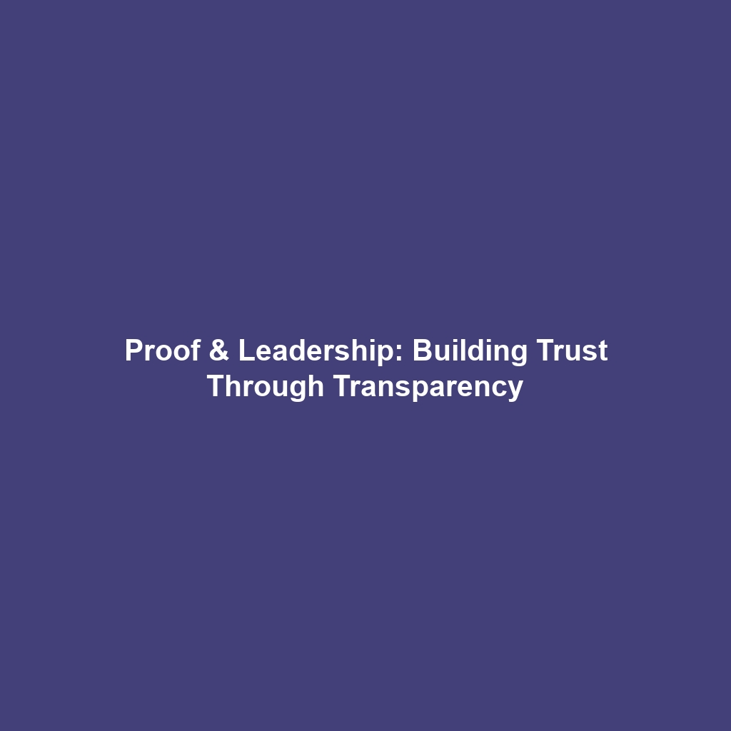 Proof & Leadership: Building Trust Through Transparency