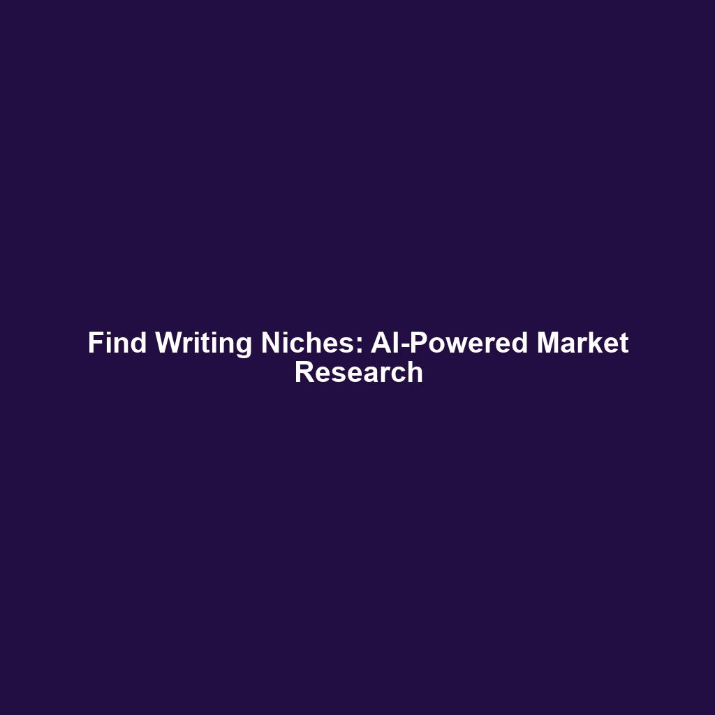 Find Writing Niches: AI-Powered Market Research